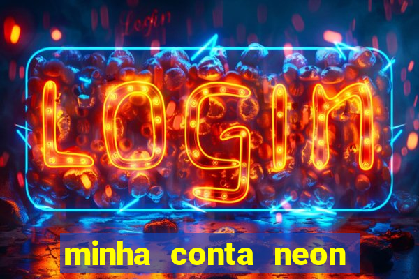 minha conta neon foi bloqueada